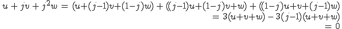\begin{align*}\,u\,+\,jv\,+\,j^2w\,=\,(u+(j-1)v+(1-j)w)\,+\,((j-1)u+(1-j)v+w)\,+\,((1-j)u+v+(j-1)w)\,\\\,=\,3(u+v+w)\,-\,3(j-1)(u+v+w)\,\\\,=\,0\,\end{align*}